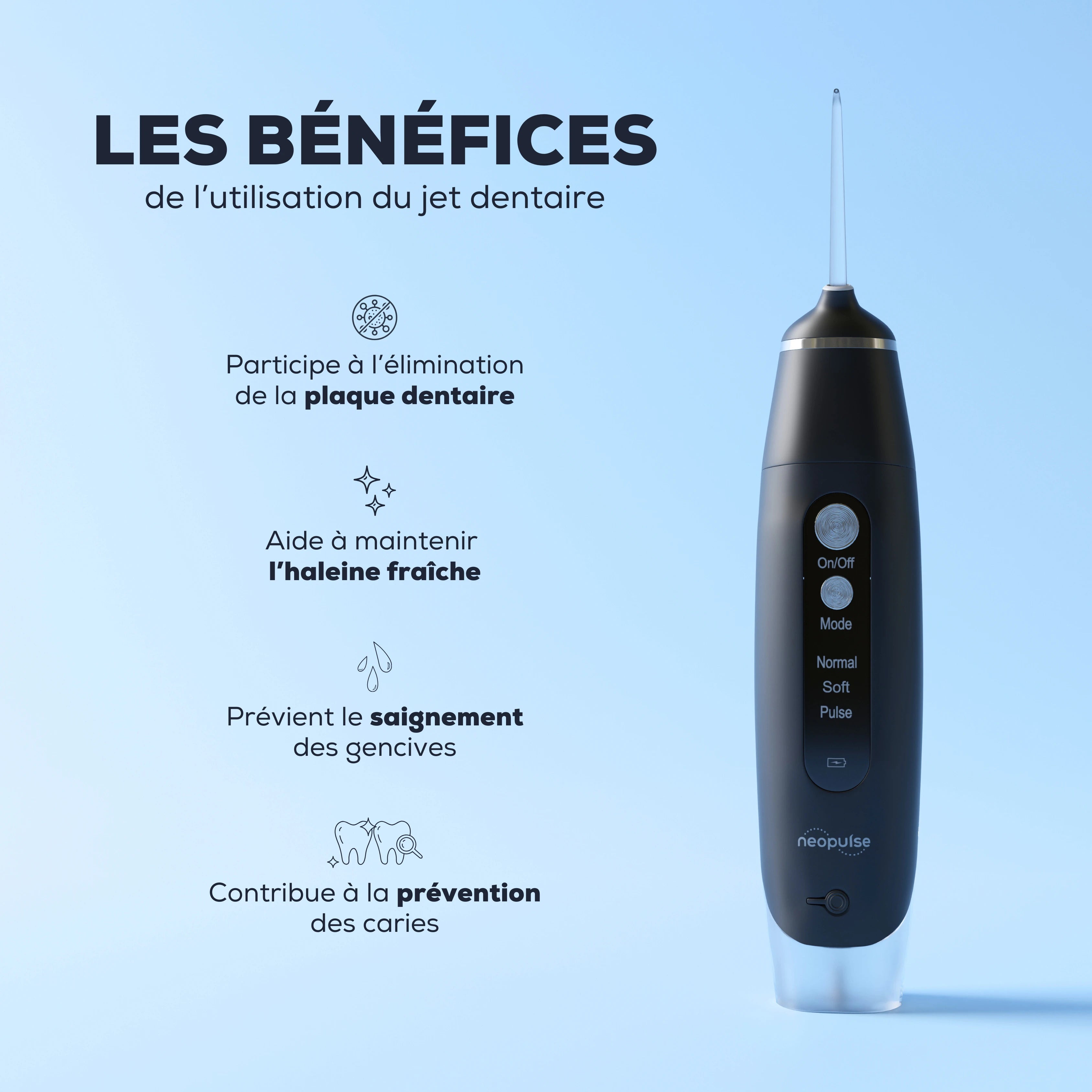 Le jet dentaire MY FIRST de la marque NEOPULSE participe à l’élimination de la plaque dentaire, aide à maintenir l’haleine fraîche, prévient le saignement des gencives et contribue à la prévention des caries.